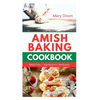 Amish Baking Cookbook: Delicious Recipes for Using Natural Ingredients to Bake Cake, Bread, Casseroles, Pastries and More - Paperback