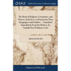 The Book of Religion, Ceremonies, and Prayers; of the Jews, as Practised in Their Synagogues and Families ... Translated Immediately From the Hebrew, - Hardcover