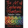 The Art of Capturing Phantoms: Definitive Edition - Paperback