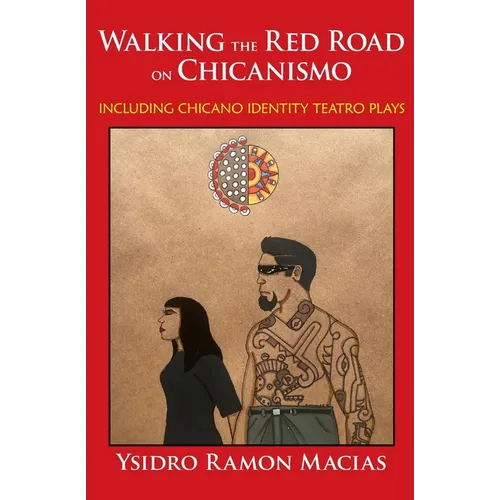 Walking the Red Road on Chicanismo: including Chicano identity teatro plays - Paperback