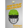 How To Play Field Hockey - Paperback