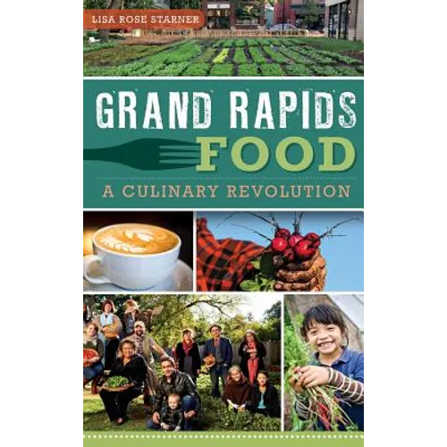 Grand Rapids Food: A Culinary Revolution - Hardcover