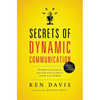The Secrets of Dynamic Communications: Prepare with Focus, Deliver with Clarity, Speak with Power - Paperback