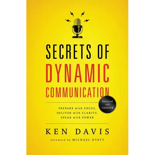 The Secrets of Dynamic Communications: Prepare with Focus, Deliver with Clarity, Speak with Power - Paperback