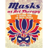 Masks as Art Therapy: A Coloring Book for Angry Children - Paperback