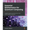 Essential Mathematics for Quantum Computing: A beginner's guide to just the math you need without needless complexities - Paperback