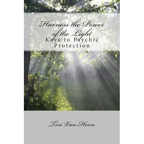 Harness the Power of the Light: Keys to Psychic Protection - Paperback