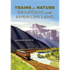 Trains for Nature: Railroads and the American Land - Paperback