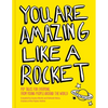 You Are Amazing Like a Rocket: Pep Talks for Everyone from Young People Around the World - Hardcover