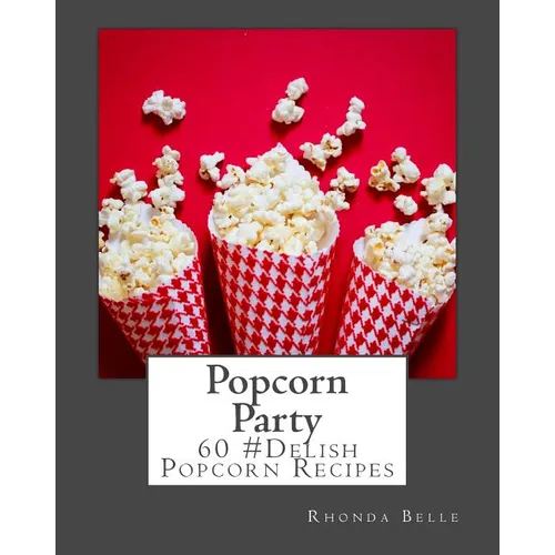 Popcorn Party: 60 #Delish Popcorn Recipes - Paperback