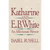 Katharine and E. B. White: An Affectionate Memoir - Paperback