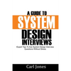 A Guide to System Design Interviews: Expert Tips for Acing System Design Interview Questions without Stress - Paperback