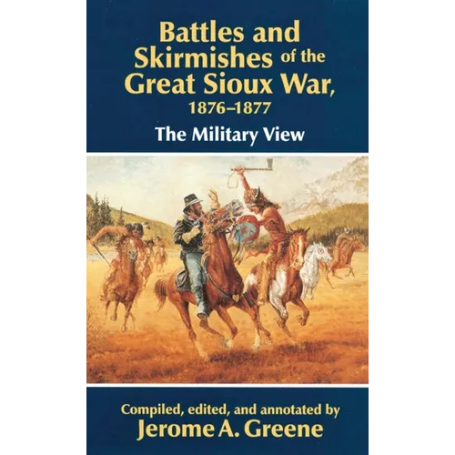 Battles and Skirmishes of the Great Sioux War, 1876-1877: The Military View - Paperback