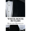 White House Butlers: A History of White House Chief Ushers and Butlers - Paperback