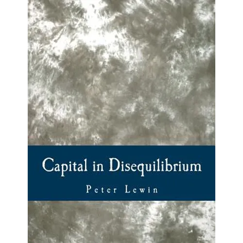 Capital in Disequilibrium (Large Print Edition): The Role of Capital in a Changing World - Paperback