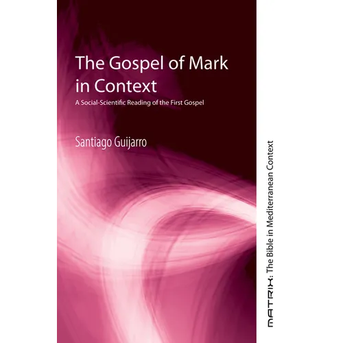 The Gospel of Mark in Context: A Social-Scientific Reading of the First Gospel - Hardcover