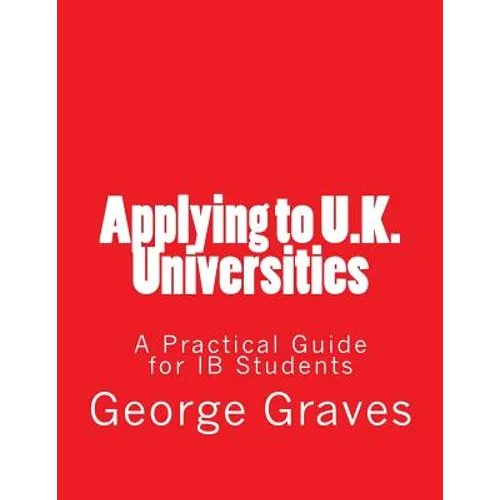 Applying to U.K. Universities: A Practical Guide for IB Students - Paperback