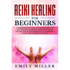 Reiki Healing for Beginners: A COMPREHENSIVE GUIDE to Learning Reiki and Self-Healing TECHNIQUES: With an In-depth Exploration of Reiki PRINCIPLES, - Paperback