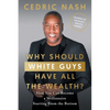 Why Should White Guys Have All the Wealth?: How You Can Become a Millionaire Starting From the Bottom - Paperback