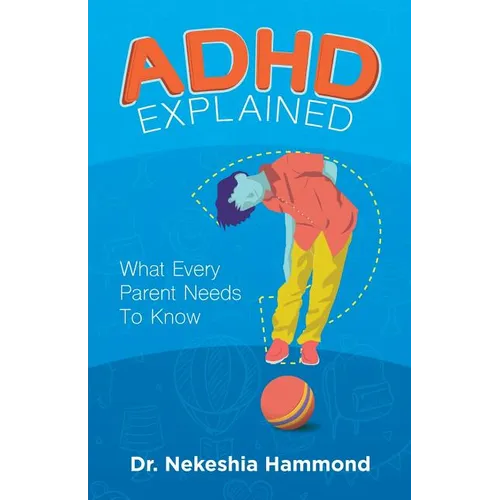 ADHD Explained: What Every Parent Needs to Know - Paperback
