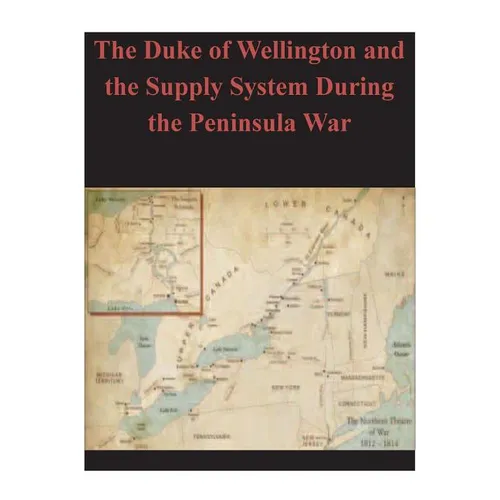 The Duke of Wellington and the Supply System During the Peninsula War - Paperback