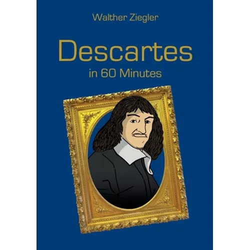 Descartes in 60 Minutes: Great Thinkers in 60 Minutes - Paperback