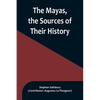 The Mayas, the Sources of Their History; Dr. Le Plongeon in Yucatan, His Account of Discoveries - Paperback
