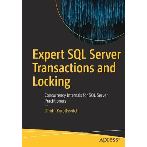 Expert SQL Server Transactions and Locking: Concurrency Internals for SQL Server Practitioners - Paperback