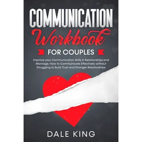 Communication Workbook for Couples: Improve your Communication Skills in Relationships and Marriage. How to Communicate Effectively without Struggling - Paperback