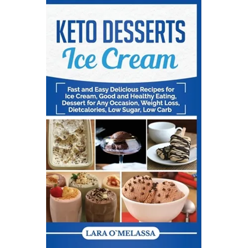 Keto Desserts Ice Cream: Fast and Easy Delicius Recipes for Ice Cream, Good and Healthy Eating, Dessert for Any Occasion, Weight Loss, Dietcalories, L - Paperback