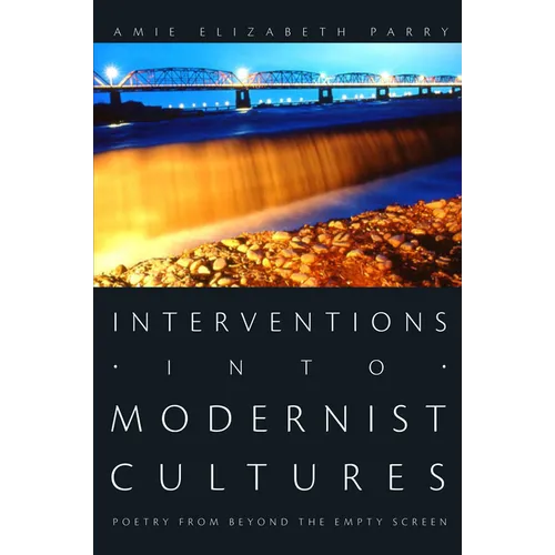 Interventions Into Modernist Cultures: Poetry from Beyond the Empty Screen - Paperback