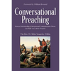 Conversational Preaching: How an Understanding of Interpersonal Communications Theory Can Make You a Better Preacher - Paperback