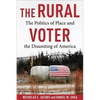 The Rural Voter: The Politics of Place and the Disuniting of America - Paperback