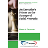 An Executive's Primer on the Strategy of Social Networks - Paperback