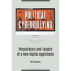 Political Cyberbullying: Perpetrators and Targets of a New Digital Aggression - Hardcover