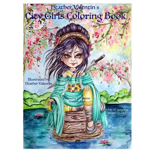 Heather Valentin's City Girls Coloring Book: Geishas, Belly Dancers, European Gorgeous City Ladies From Around the World Adult Coloring Book - Paperback