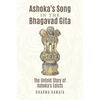 Ashoka's Song In The Bhagavad Gita: The Untold Story of Ashoka's Edicts - Paperback