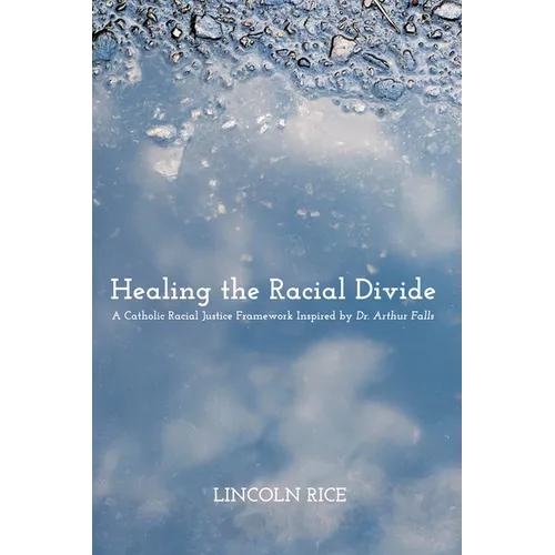 Healing the Racial Divide: A Catholic Racial Justice Framework Inspired by Dr. Arthur Falls - Paperback