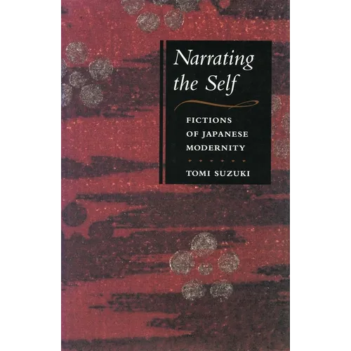 Narrating the Self: Fictions of Japanese Modernity - Paperback