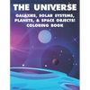 The Universe Galaxies, Solar Systems, Planets, & Space Objects! Coloring Book: A Collection Of Outer Space Illustrations And Designs To Color. Colorin - Paperback