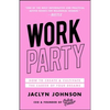 Workparty: How to Create & Cultivate the Career of Your Dreams - Paperback