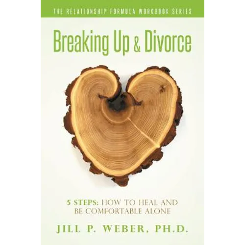 Breaking Up & Divorce 5 Steps: How To Heal and Be Comfortable Alone: The Relationship Formula Workbook Series - Paperback