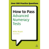 How to Pass Advanced Numeracy Tests: Improve Your Scores in Numerical Reasoning and Data Interpretation Psychometric Tests - Paperback