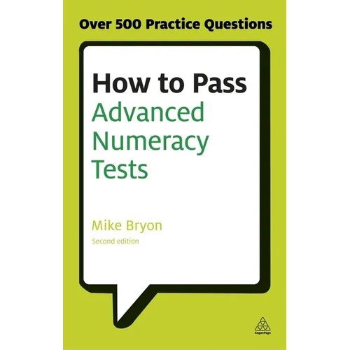 How to Pass Advanced Numeracy Tests: Improve Your Scores in Numerical Reasoning and Data Interpretation Psychometric Tests - Paperback