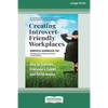 Creating Introvert-Friendly Workplaces: How to Unleash Everyone's Talent and Performance (16pt Large Print Edition) - Paperback