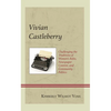 Vivian Castleberry: Challenging the Traditions of Women's Roles, Newspaper Content, and Community Politics - Hardcover
