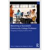 Becoming a Successful Community College Professor: Navigating a Changing Academic World - Paperback
