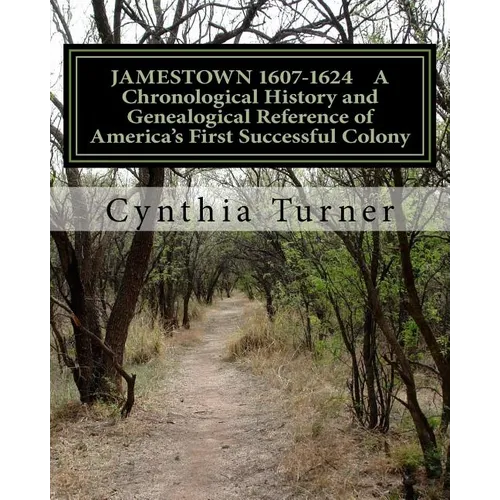 Jamestown 1607-1624: A Chronological History and Genealogical Reference of America's First Successful Colony - Paperback