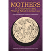 Mothers in Children's and Young Adult Literature: From the Eighteenth Century to Postfeminism - Paperback