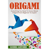 Origami: Everything You Need to Know About Origami from Beginner to Expert is - Paperback
